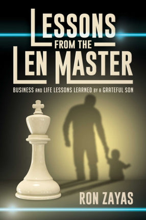 Lessons from the Len Master: Business and Life Lessons Learned by a Grateful Son