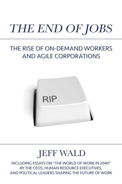 The End of Jobs The Rise of OnDemand Workers and Agile Corporations