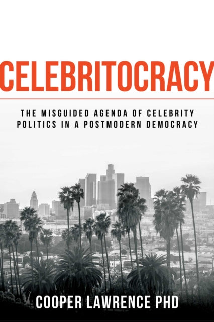 Celebritocracy: The Misguided Agenda of Celebrity Politics in a Postmodern Democracy