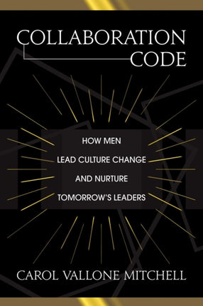 Collaboration Code How Men Lead Culture Change and Nurture Tomorrows Leaders