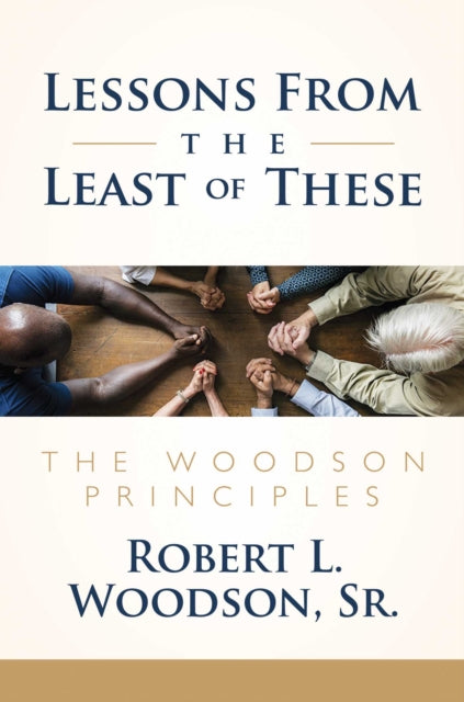 Lessons From the Least of These The Woodson Principles