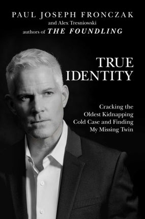 True Identity: Cracking the Oldest Kidnapping Cold Case and Finding My Missing Twin