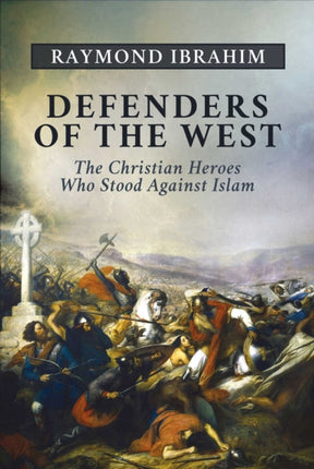 Defenders of the West: The Christian Heroes Who Stood Against Islam