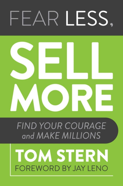 Fear Less, Sell More: Find Your Courage and Make Millions