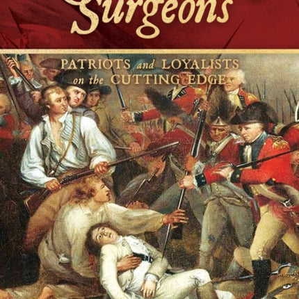 Revolutionary Surgeons: Patriots and Loyalists on