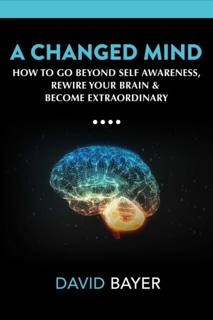 A Changed Mind: Go Beyond Self Awareness, Rewire