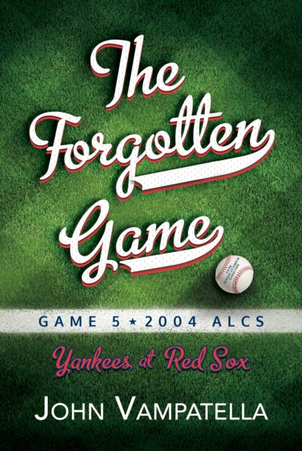 The Forgotten Game: Game 5 2004 ALCS Yankees at Red Sox