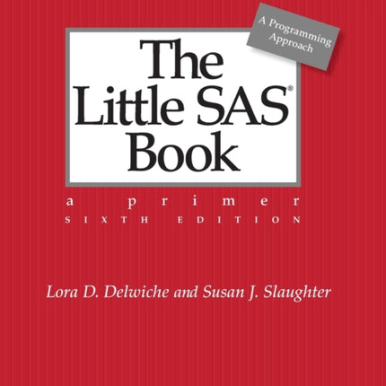 The Little SAS Book: A Primer, Sixth Edition