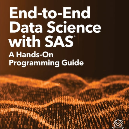 End-to-End Data Science with SAS: A Hands-On Programming Guide