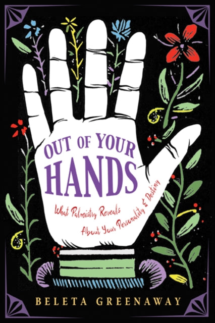 Out of Your Hands: What Palmistry Reveals About Your Personality and Destiny