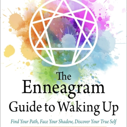 The Enneagram Guide to Waking Up: Find Your Path, Face Your Shadow, Discover Your True Self