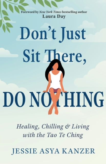 Don'T Just Sit There, Do Nothing: Healing, Chilling, and Living with the Tao Te Ching