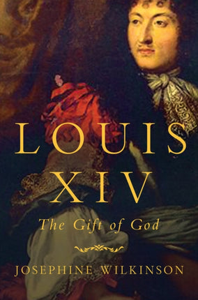 Louis XIV  The Power and the Glory