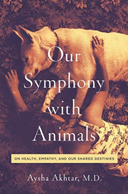 Our Symphony with Animals  On Health Empathy and Our Shared Destinies