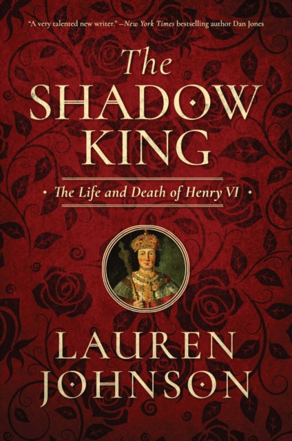 The Shadow King: The Life and Death of Henry VI