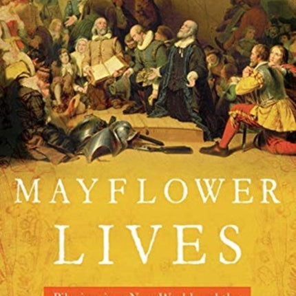 Mayflower Lives Pilgrims in a New World and the Early American Experience