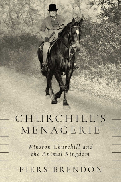 Churchill's Menagerie: Winston Churchill and the Animal Kingdom