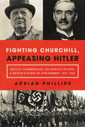 Fighting Churchill, Appeasing Hitler: Neville
