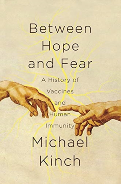 Between Hope and Fear A History of Vaccines and Human Immunity