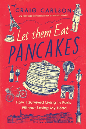 Let Them Eat Pancakes: One Man's Personal Revolution in the City of Light