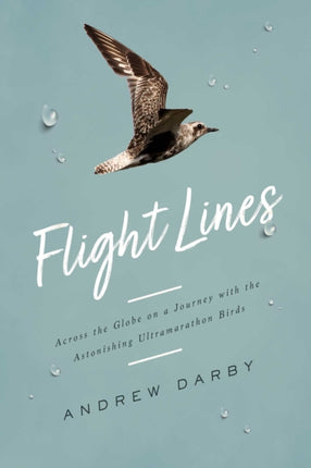 Flight Lines: Across the Globe on a Journey with the Astonishing Ultramarathon Birds