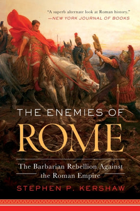 The Enemies of Rome: The Barbarian Rebellion Against the Roman Empire