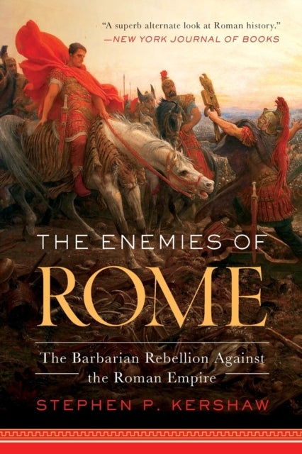 The Enemies of Rome: The Barbarian Rebellion Against the Roman Empire