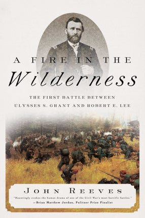 A Fire in the Wilderness: The First Battle Between Ulysses S. Grant and Robert E. Lee