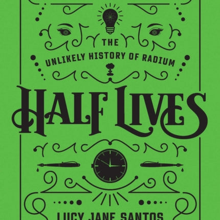 Half Lives: The Unlikely History of Radium