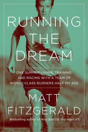 Running the Dream: One Summer Living, Training, and Racing with a Team of World-Class Runners Half My Age