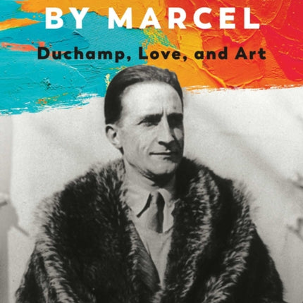 Spellbound by Marcel: Duchamp, Love, and Art