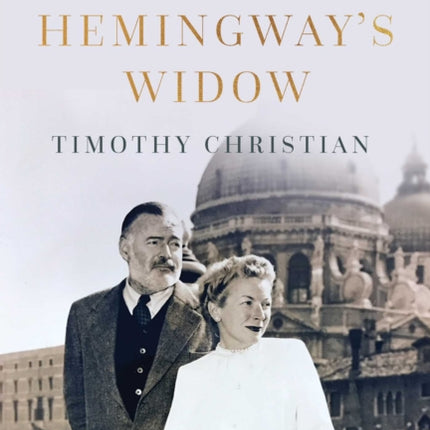 Hemingway's Widow: The Life and Legacy of Mary Welsh Hemingway