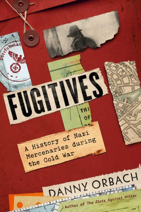 Fugitives: A History of Nazi Mercenaries During the Cold War