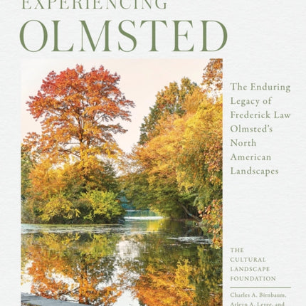 Experiencing Olmsted: The Enduring Legacy of Frederick Law Olmsted's North American Landscapes