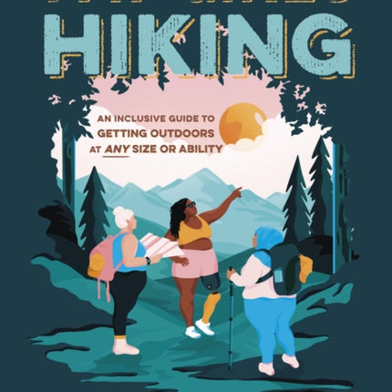 Fat Girls Hiking: An Inclusive Guide to Getting Outdoors at Any Size or Ability