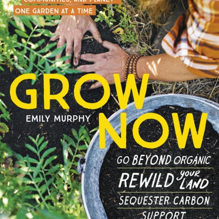 Grow Now: How We Can Save Our Health, Communities, and Planet—One Garden at a Time