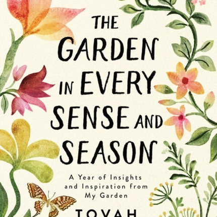 The Garden in Every Sense and Season: A Year of Insights and Inspiration from My Garden