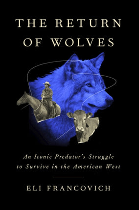 The Return of Wolves: An Iconic Predator’s Struggle to Survive in the American West