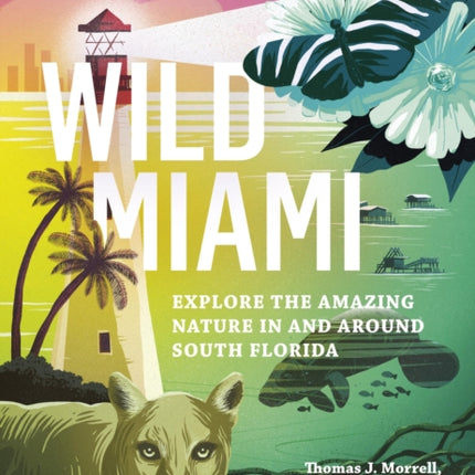 Wild Miami: Explore the Amazing Nature in and Around South Florida