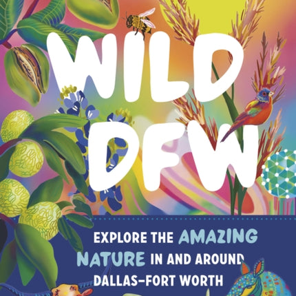 Wild Dfw: Explore the Amazing Nature in and