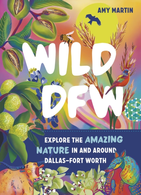 Wild Dfw: Explore the Amazing Nature in and
