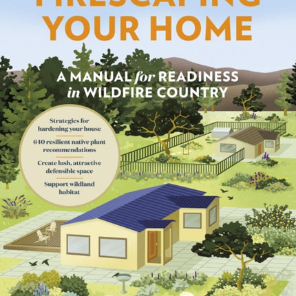 Firescaping Your Home: A Manual for Readiness in Wildfire Country