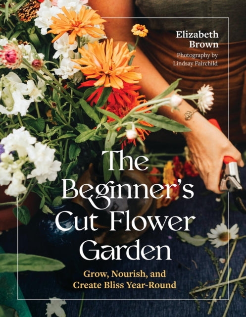 The Beginners Cut Flower Garden