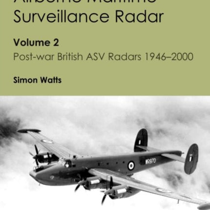 Airborne Maritime Surveillance Radar: Volume 2, Post-war British ASV Radars 1946-2000