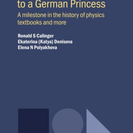 Leonhard Euler's Letters to a German Princess: A Milestone in the History of Physics Textbooks and More