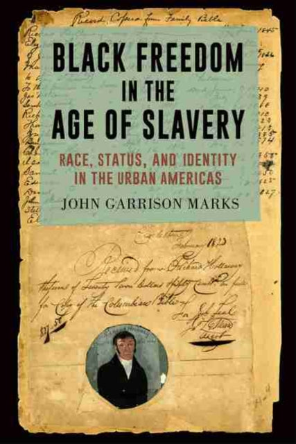 Black Freedom in the Age of Slavery: Race, Status, and Identity in the Urban Americas