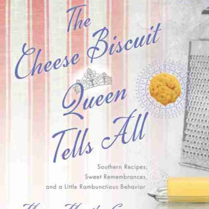 The Cheese Biscuit Queen Tells All: Southern