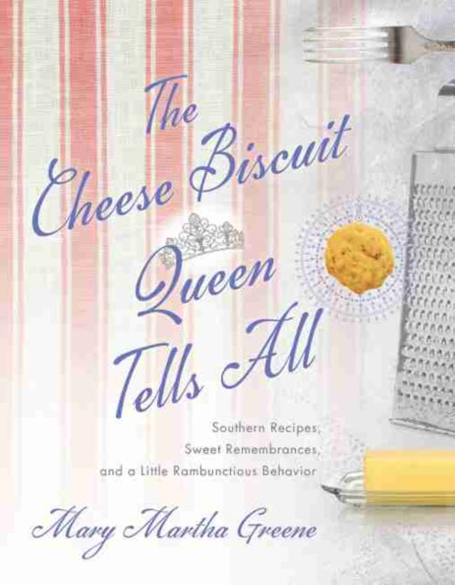 The Cheese Biscuit Queen Tells All: Southern