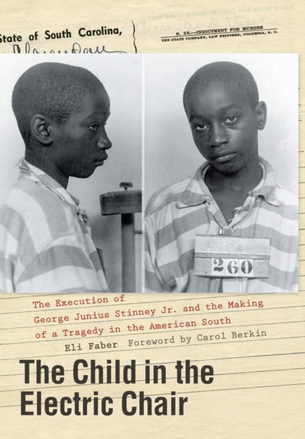 The Child in the Electric Chair: The Execution of George Junius Stinney Jr. and the Making of a Tragedy in the American South