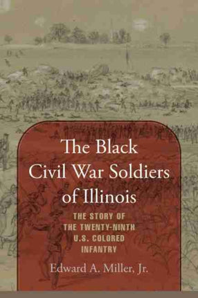 The Black Civil War Soldiers of Illinois: The